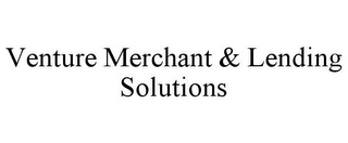 VENTURE MERCHANT & LENDING SOLUTIONS