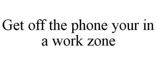 GET OFF THE PHONE YOUR IN A WORK ZONE