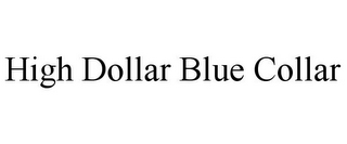 HIGH DOLLAR BLUE COLLAR