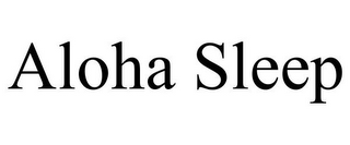 ALOHA SLEEP