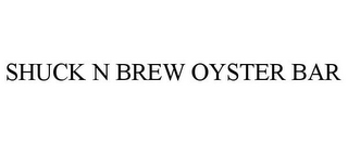 SHUCK N BREW OYSTER BAR