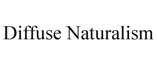 DIFFUSE NATURALISM