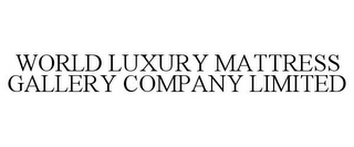 WORLD LUXURY MATTRESS GALLERY COMPANY LIMITED