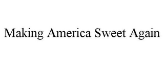 MAKING AMERICA SWEET AGAIN