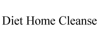 DIET HOME CLEANSE