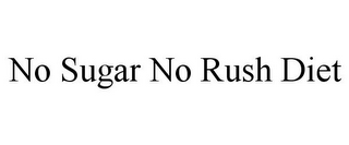 NO SUGAR NO RUSH DIET