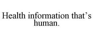 HEALTH INFORMATION THAT'S HUMAN.