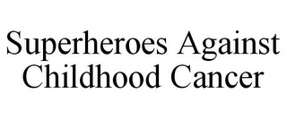SUPERHEROES AGAINST CHILDHOOD CANCER