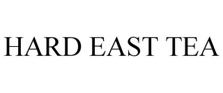 HARD EAST TEA