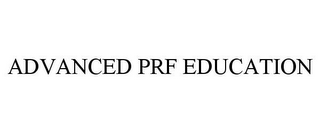 ADVANCED PRF EDUCATION