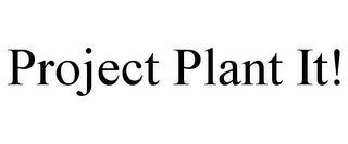 PROJECT PLANT IT!