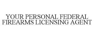 YOUR PERSONAL FEDERAL FIREARMS LICENSING AGENT