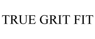 TRUE GRIT FIT