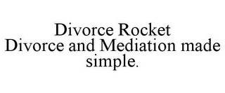 DIVORCE ROCKET DIVORCE AND MEDIATION MADE SIMPLE.