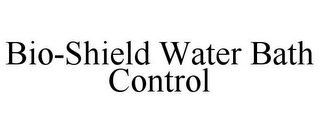 BIO-SHIELD WATER BATH CONTROL