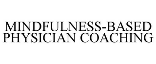 MINDFULNESS-BASED PHYSICIAN COACHING