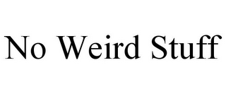 NO WEIRD STUFF