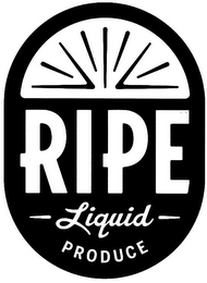 RIPE LIQUID PRODUCE