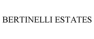 BERTINELLI ESTATES