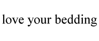 LOVE YOUR BEDDING