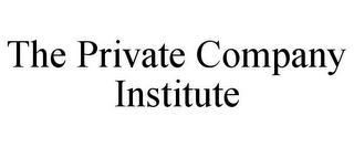 THE PRIVATE COMPANY INSTITUTE