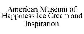 AMERICAN MUSEUM OF HAPPINESS ICE CREAM AND INSPIRATION