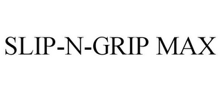 SLIP-N-GRIP MAX