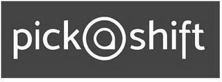 PICK A SHIFT