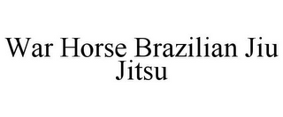 WAR HORSE BRAZILIAN JIU JITSU