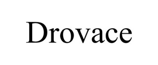 DROVACE