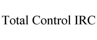 TOTAL CONTROL IRC