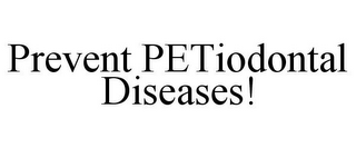 PREVENT PETIODONTAL DISEASES!