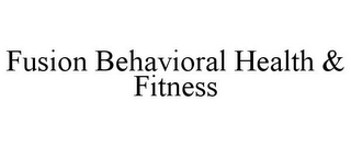 FUSION BEHAVIORAL HEALTH & FITNESS