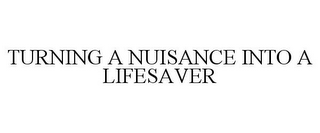 TURNING A NUISANCE INTO A LIFESAVER