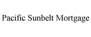 PACIFIC SUNBELT MORTGAGE