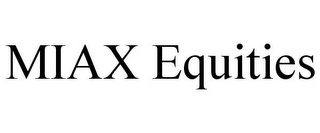 MIAX EQUITIES