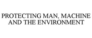 PROTECTING MAN, MACHINE AND THE ENVIRONMENT