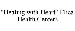 "HEALING WITH HEART" ELICA HEALTH CENTERS