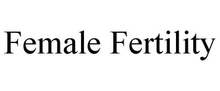 FEMALE FERTILITY