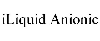 ILIQUID ANIONIC