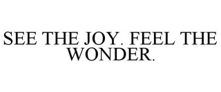 SEE THE JOY. FEEL THE WONDER.