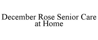 DECEMBER ROSE SENIOR CARE AT HOME