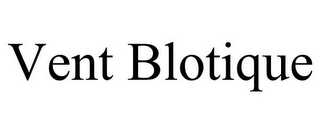 VENT BLOTIQUE