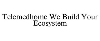 TELEMEDHOME WE BUILD YOUR ECOSYSTEM