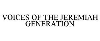 VOICES OF THE JEREMIAH GENERATION