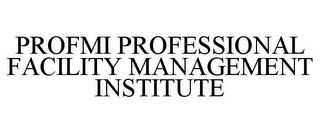 PROFMI PROFESSIONAL FACILITY MANAGEMENTINSTITUTE