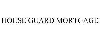 HOUSE GUARD MORTGAGE