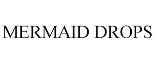 MERMAID DROPS