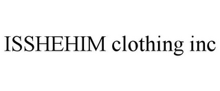 ISSHEHIM CLOTHING INC