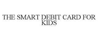 THE SMART DEBIT CARD FOR KIDS